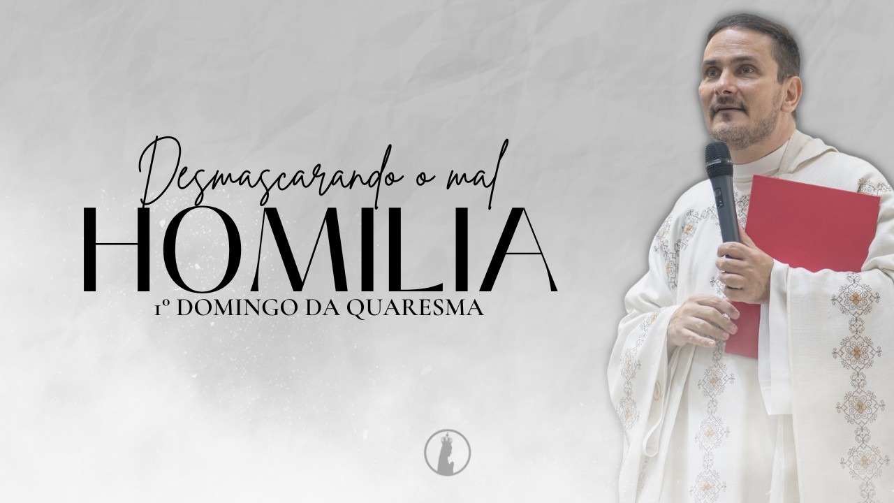Desmascarando o mal | Homilia do 1° Domingo da Quaresma | Ano 2026