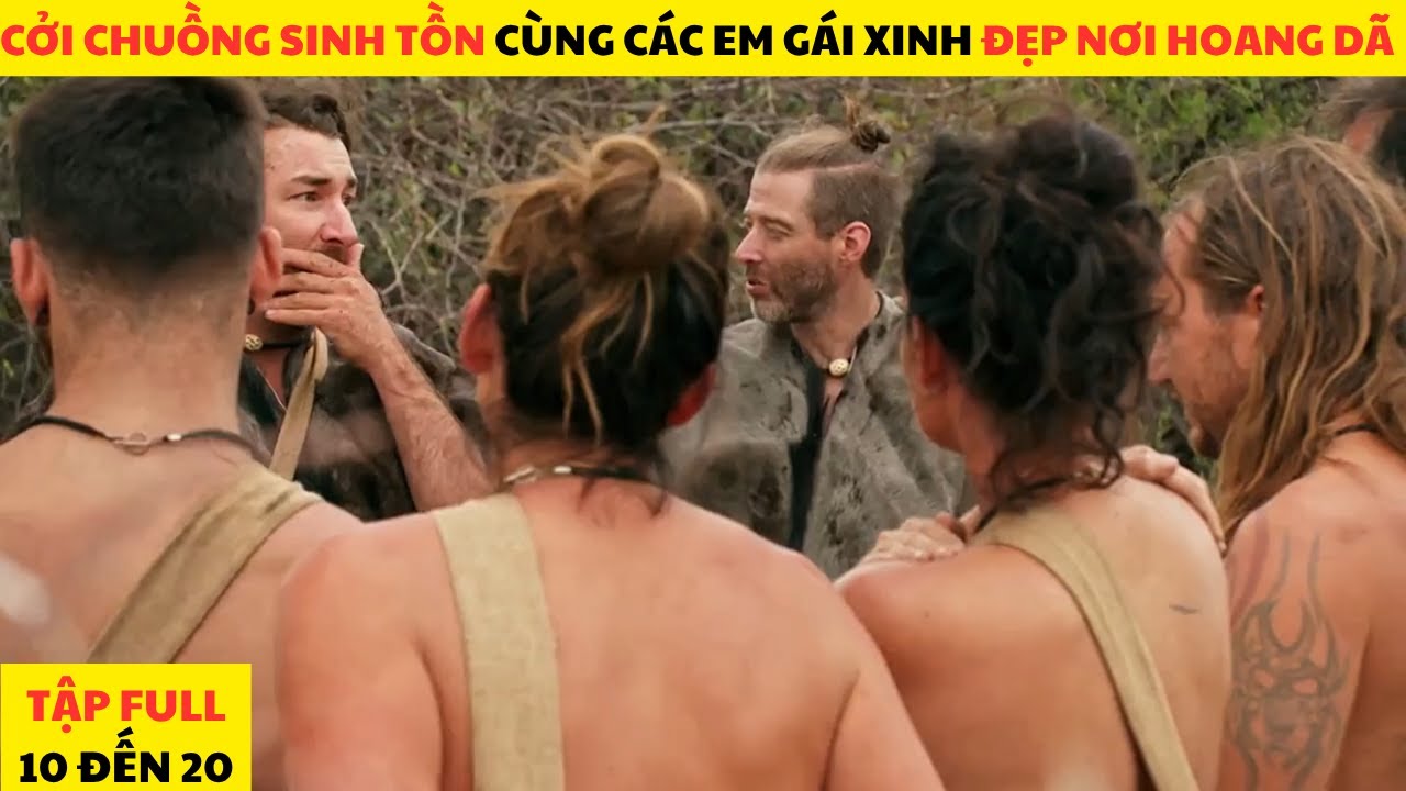 12 Người Xa Lạ Trần Trụi Thử Thách Sinh Tồn Nơi Hoang Dã 45 Ngày Full Mùa 10 Đến 20