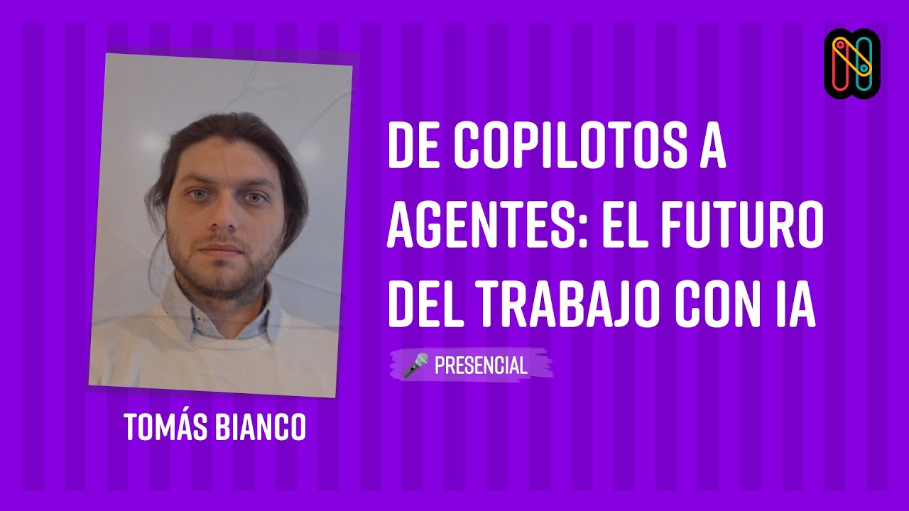 De copilotos a agentes: el futuro del trabajo con IA - Tomás Bianco