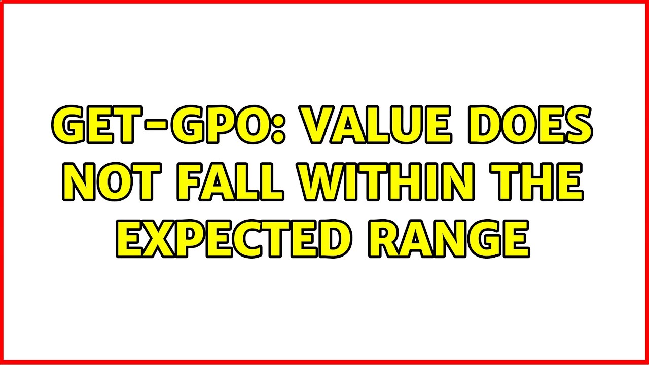 Get-GPO: Value does not fall within the expected range (2 Solutions!!)