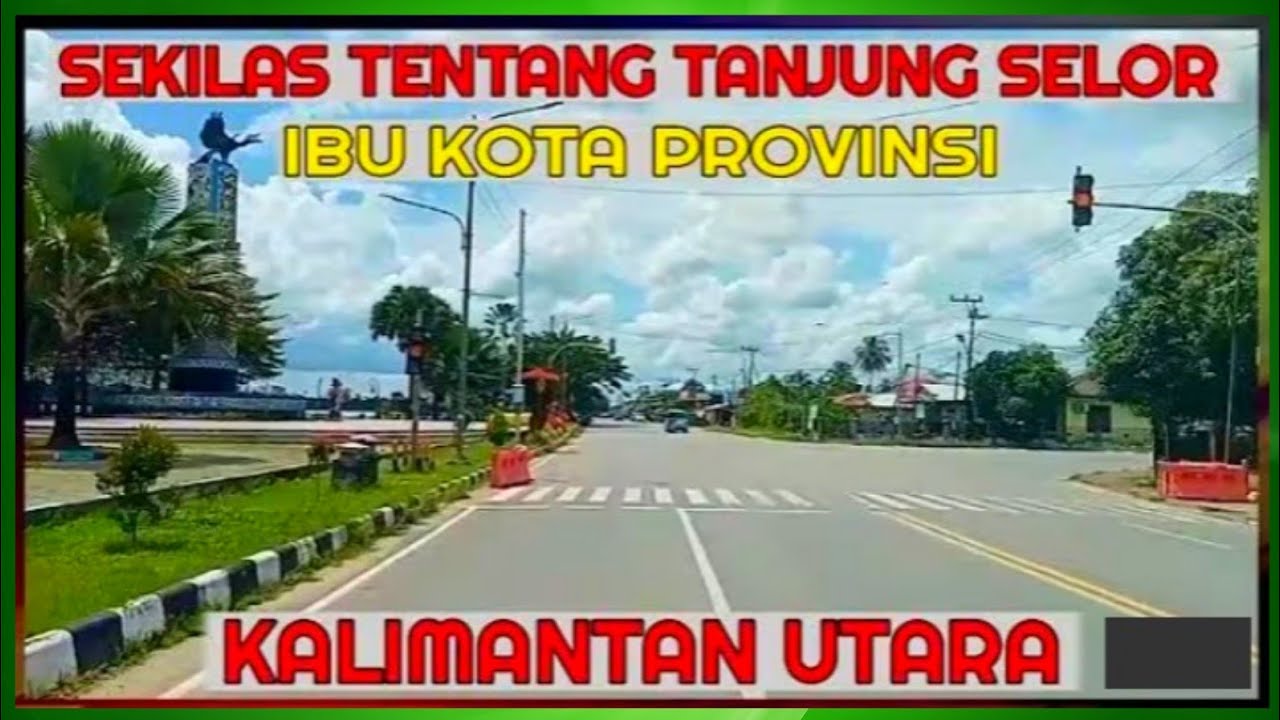 TANJUNG SELOR • BULUNGAN | IBU KOTA PROVINSI KALIMANTAN UTARA