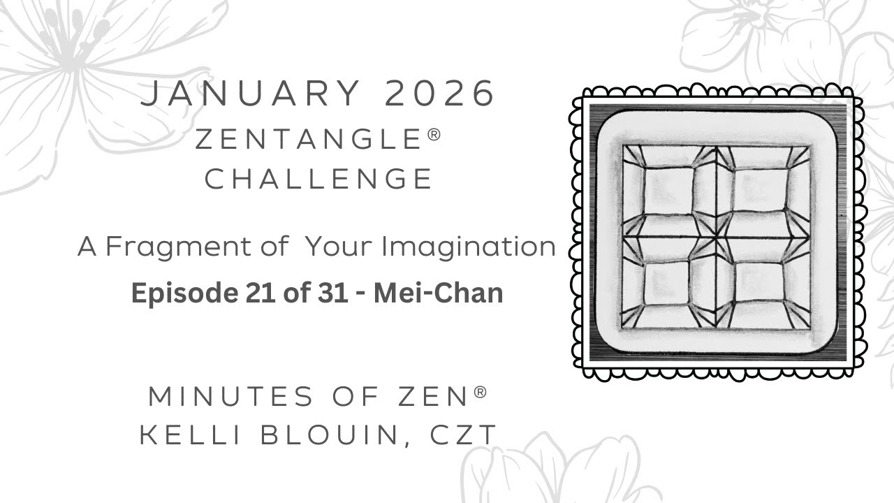 Minutes of Zen - Beginner Zentangle ® - A Fragment of your Imagination 2026 - January 21. Mei-Chan.