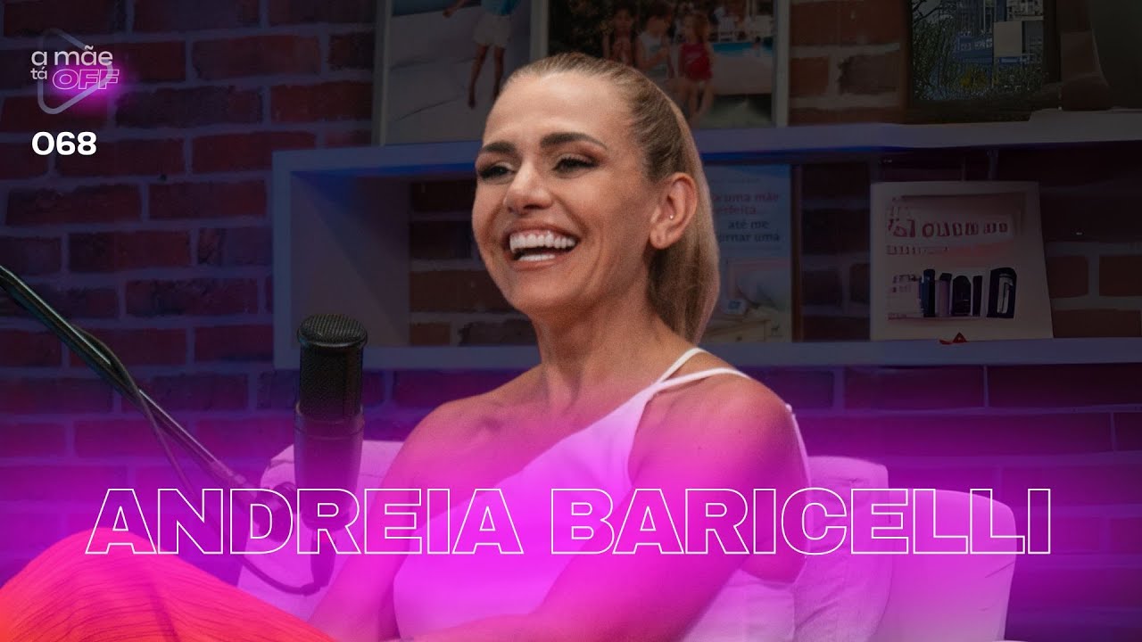 ANDREIA BARICELLI | PODCAST A MÃE TÁ OFF #68