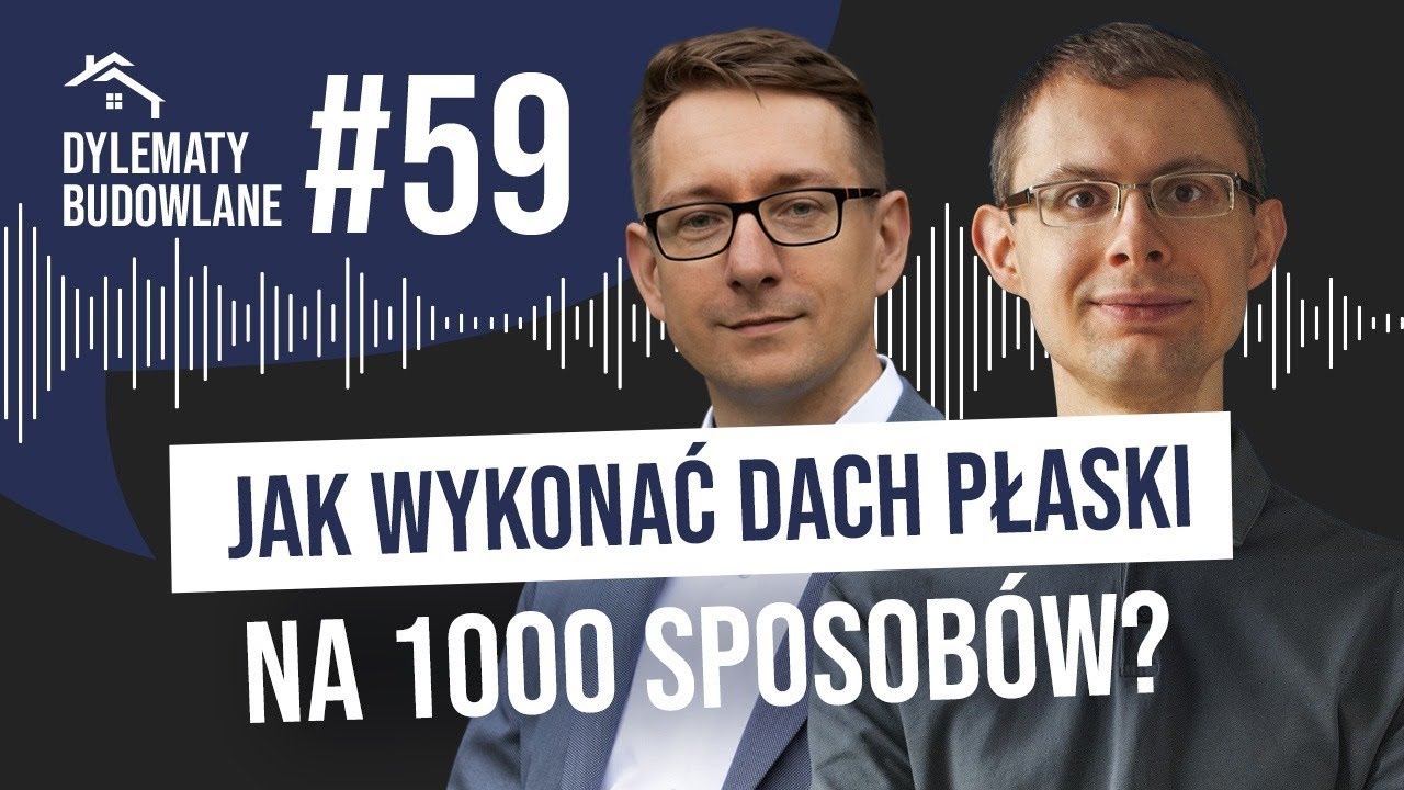 Jak wykonać dach płaski na 1000 sposob&oacute;w? Dylematy budowlane #59