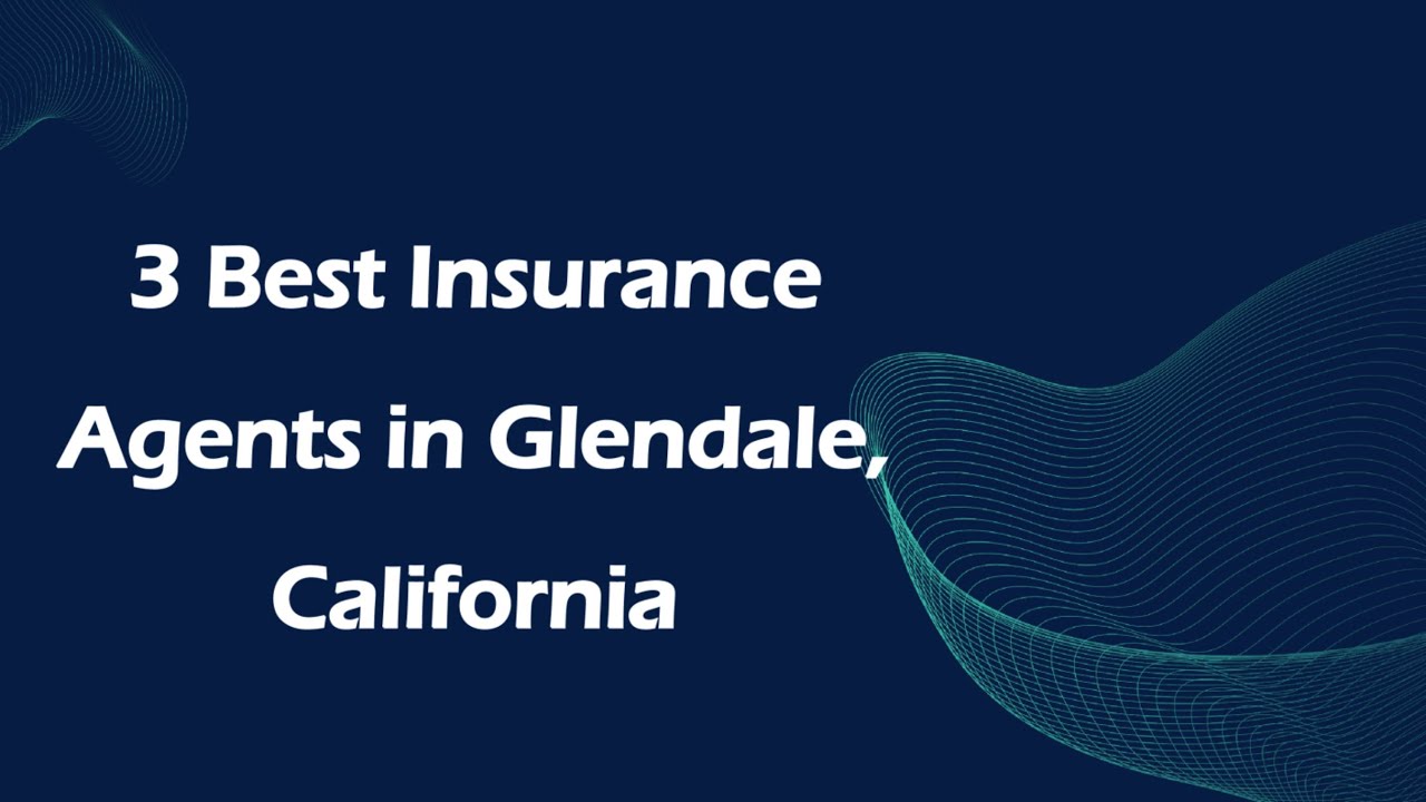 3 Best Insurance Agents in Glendale, California | Insurance Agencies