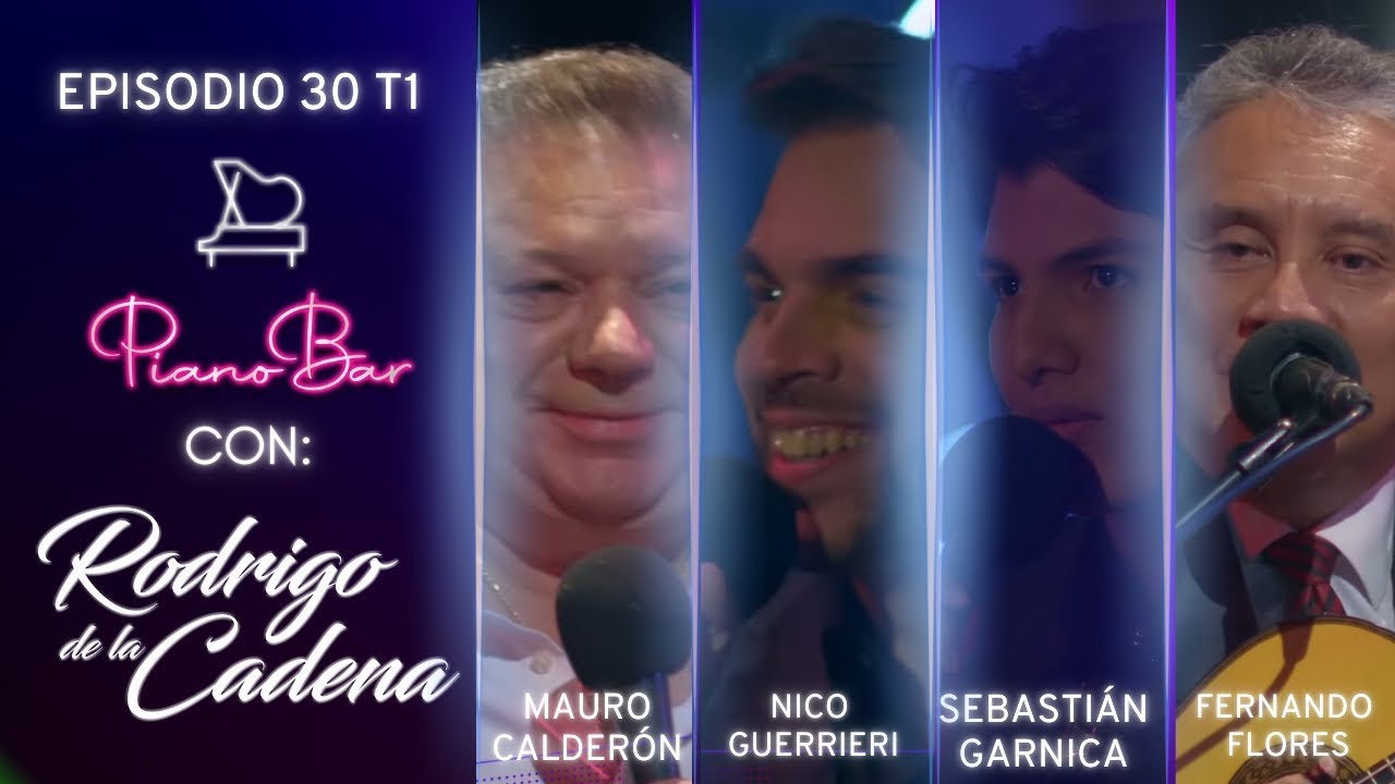 PIANO BAR T1 E30 | MAURO CALDERÓN - NICO GUERRIERI - SEBASTIÁN GARNICA - FERNANDO FLORES