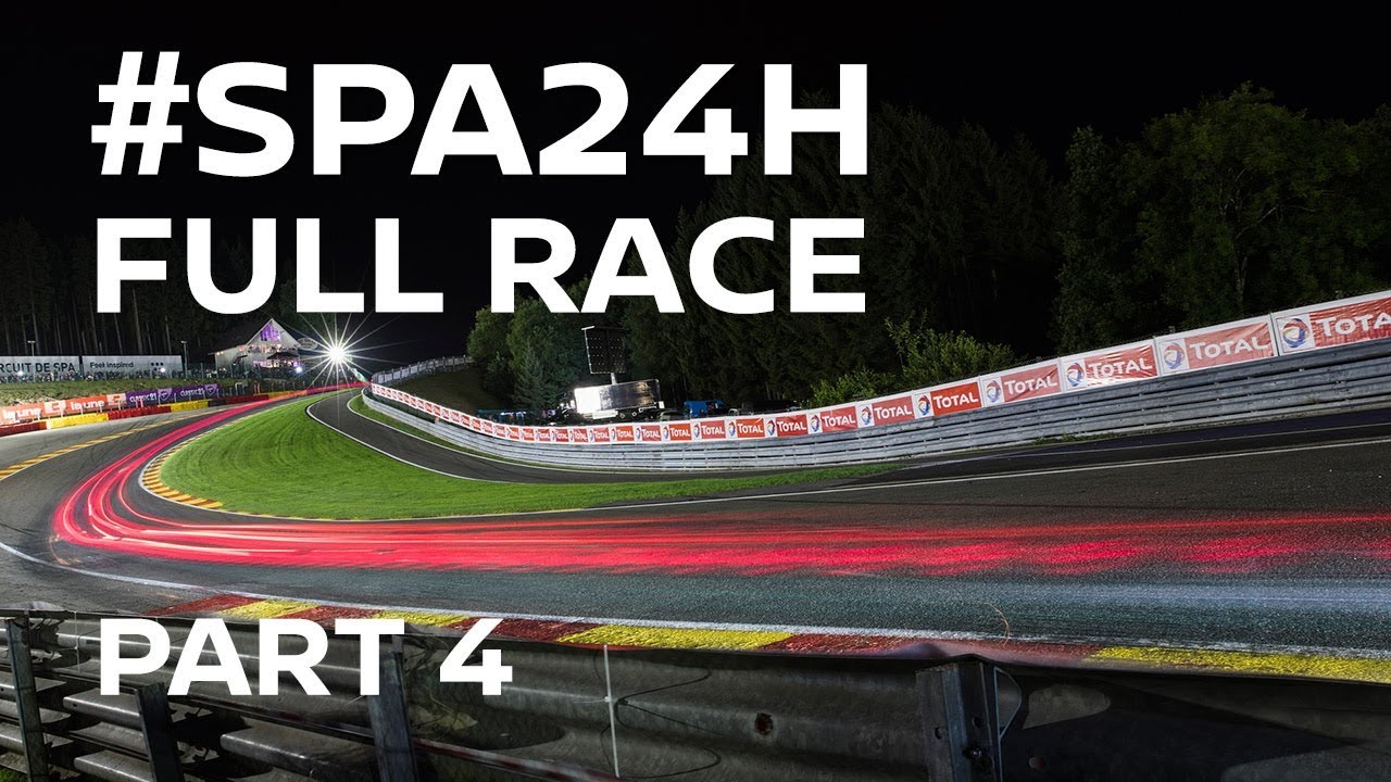 2017 Spa 24 Hour Full Race - Part 4 of 4 - #Spa24h #Spa24hOneTeam