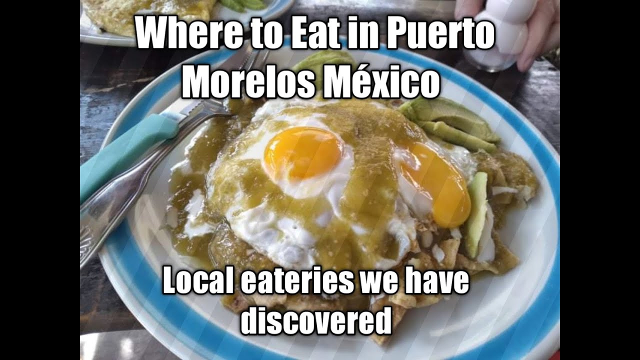 Let's Eat in Puerto Morelos Mexico!!!  Some delicious and economical food choices in La Colonia.