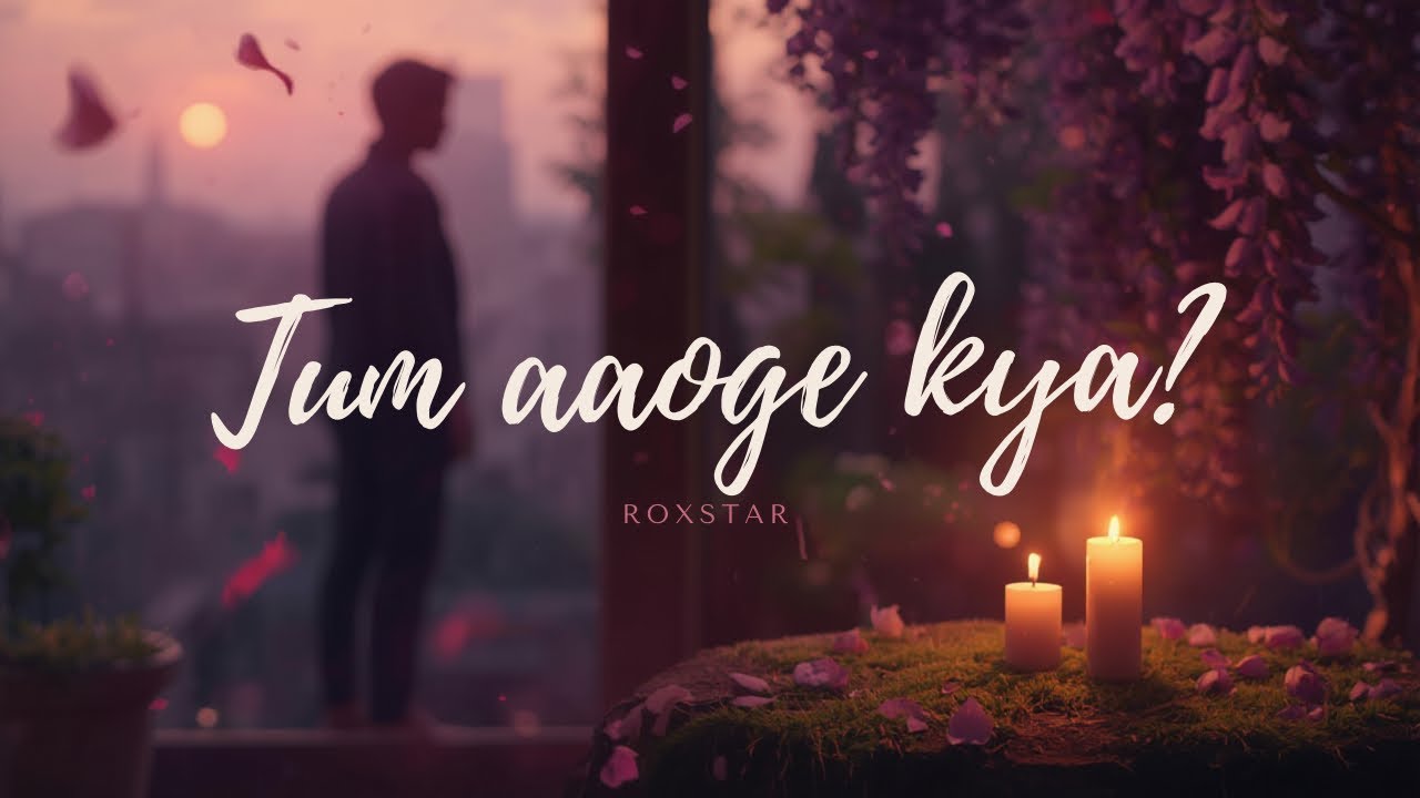 Tum Aaoge Kya | Sad Hindi Song | Heart Touching Love Song | Roxstar