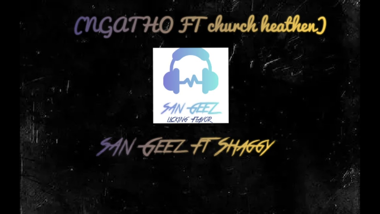 NGATHO by SAN GEEZ ( church heathen)'official visualizer