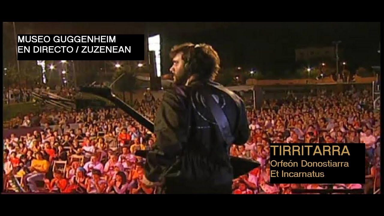 TIRRITARRA +Orfeón Donostiarra +Et Incarnatus Okestra [Concierto Guggenheim (2006)] |Sergio Zurutuza