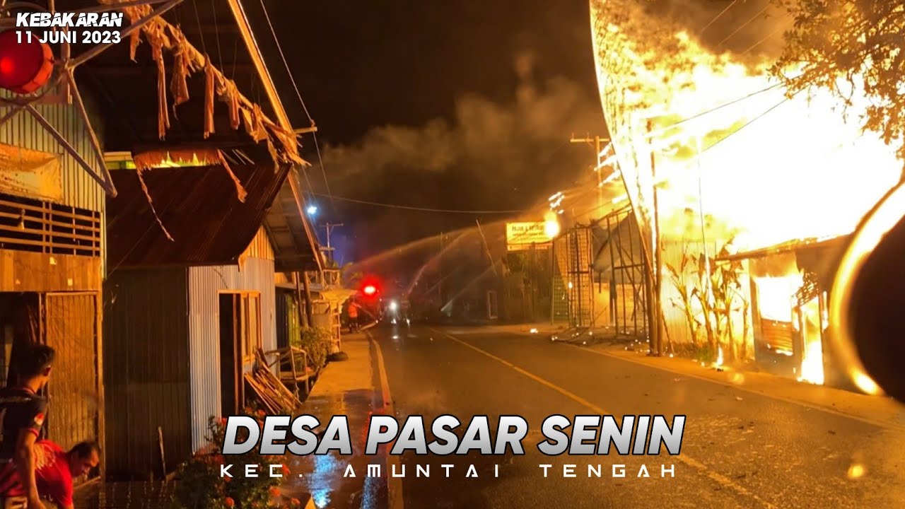 KEBAKARAN DI DESA PASAR SENIN AMUNTAI HSU