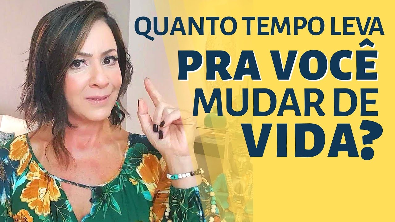 QUANTO TEMPO LEVA PRA VOCÊ MUDAR DE VIDA?