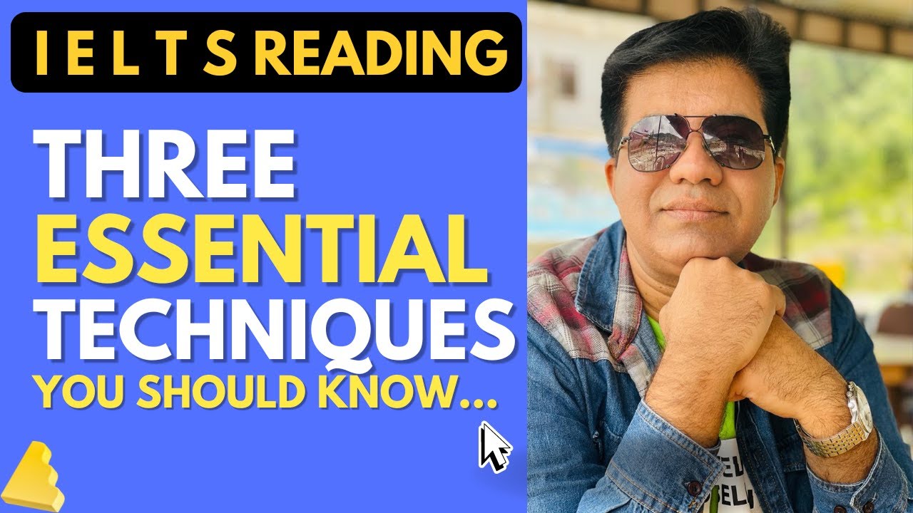 AC IELTS READING: THREE ESSENTIAL TECHNIQUES BY ASAD YAQUB
