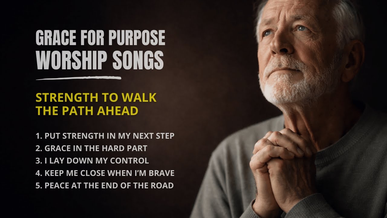 Grace For Purpose Worship Songs - Strength to Walk the Path Ahead