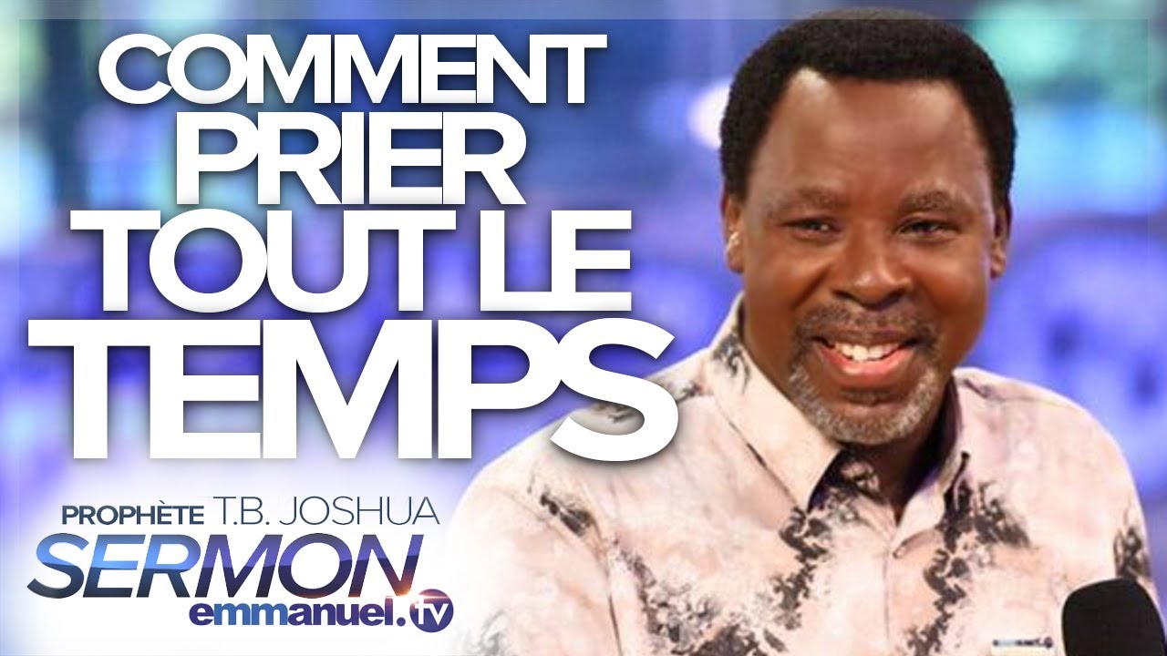 Comment prier TOUT LE TEMPS !!! | Sermon de TB Joshua en français