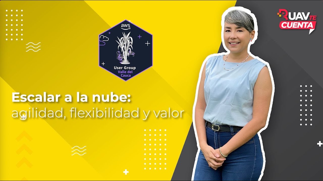 🎯RUAVtecuenta | AWS User Group Valle del Cauca 📌 Escalar a la nube: agilidad, flexibilidad y valor