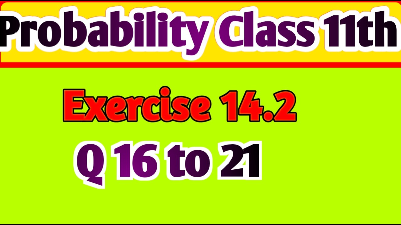 Probability Class 11th Ex 14.2 ( Q 17 to 21)// प्रायिकता कक्षा 11