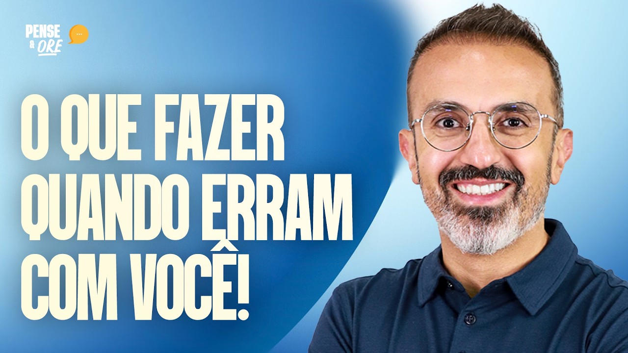 O QUE FAZER QUANDO ERRAM COM VOCÊ! | PENSE & ORE
