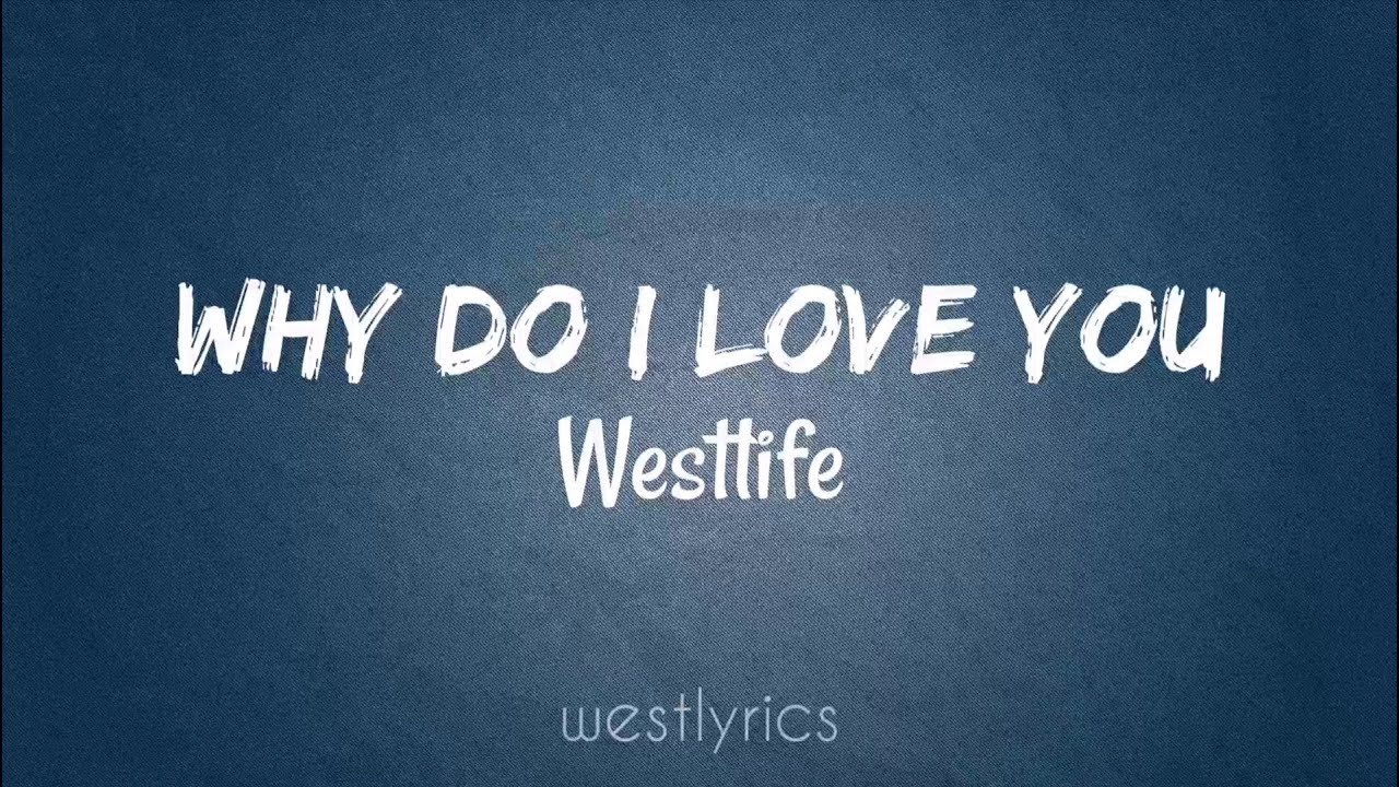 Westlife - Why do I love you (Lyrics Video)