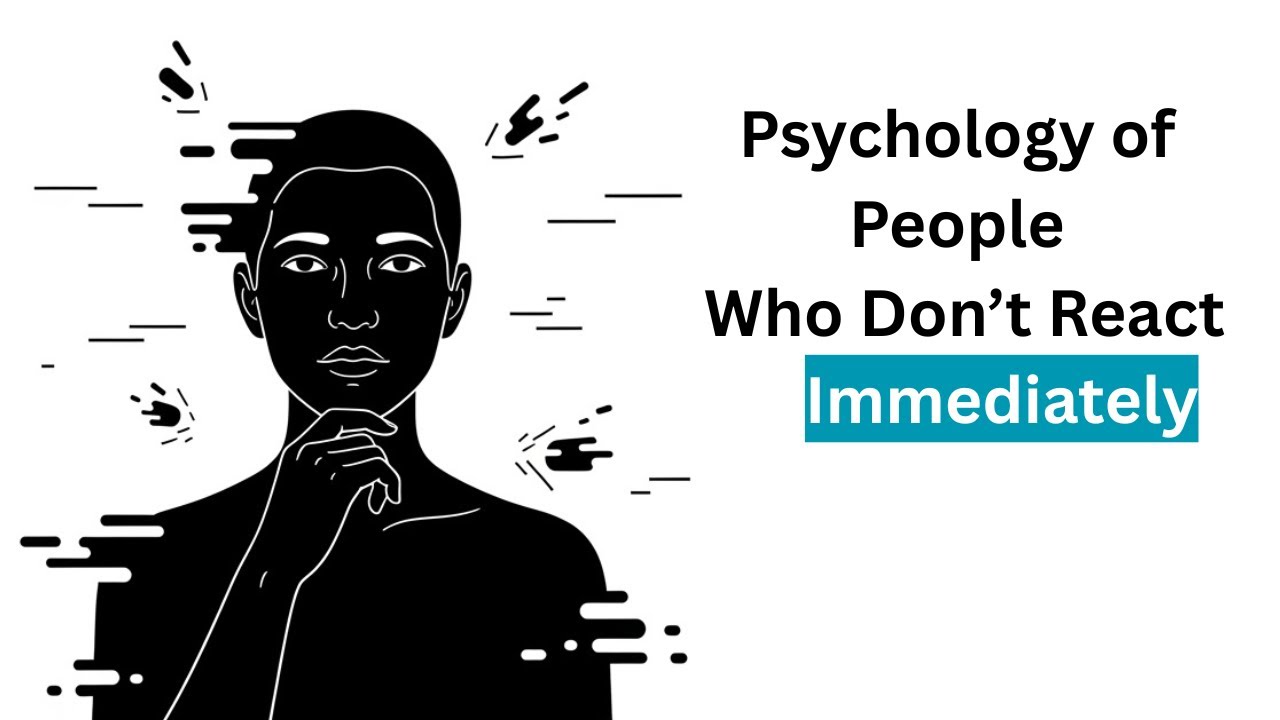 Psychology of People Who Don’t React Immediately