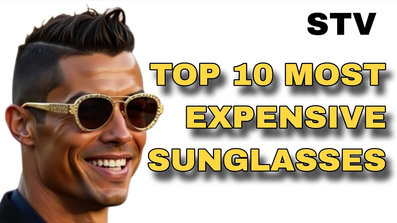 Top 10 Most Expensive Sunglasses in the World 2025