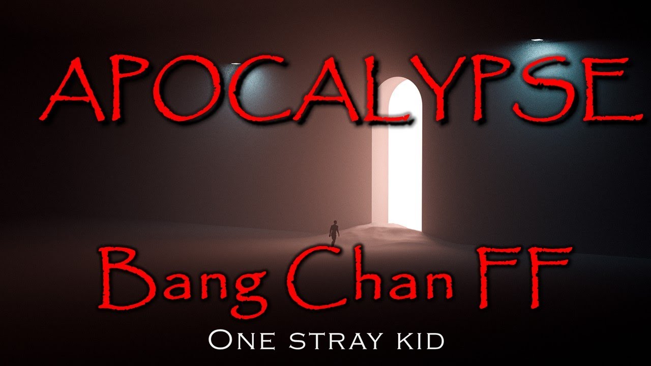 Apocalypse: A Bang Chan FF | Ep 1 | Part 1