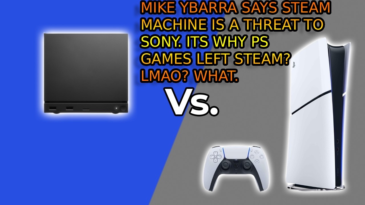 PlayStation Abandoned Steam Because Steam Machine Is A Threat Says Mike Ybarra? LMAO. NO.