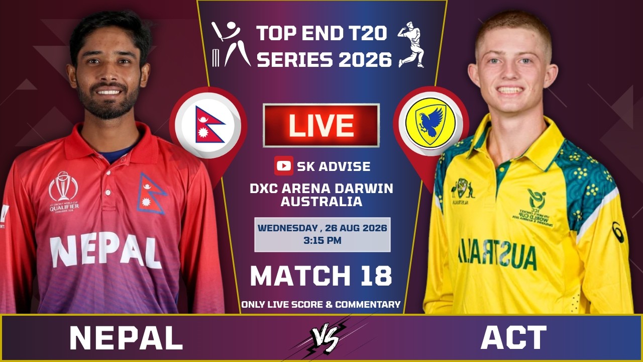 NEPAL 'A' VS AUSTRALIAN CAPITAL LIVE MATCH LIVE SCORE & COMMENTARY | TOP END T20 | NEP VS ACT MATCH