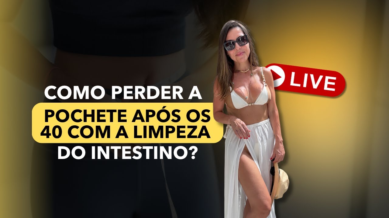COMO PERDER A POCHETE APÓS OS 40 COM A LIMPEZA DO INTESTINO! - LIVE 13/01