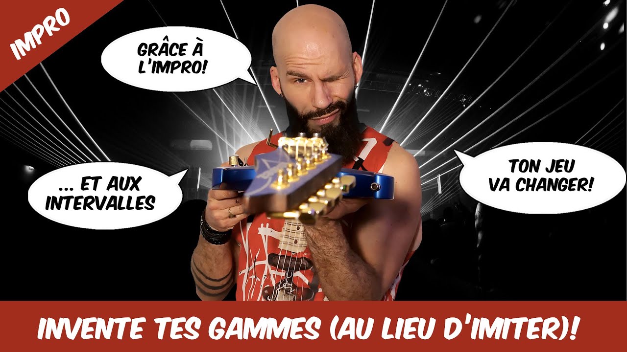 Invente TES gammes et EXPLOSE (grâce à l'impro): c'est facile!