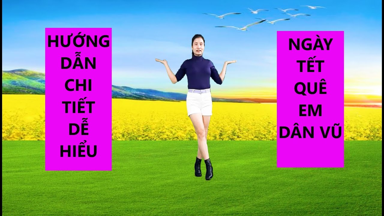HƯỚNG DẪN CHI TIẾT/ NGÀY TẾT QUÊ EM-DÂN VŨ MỚI-HAY -DỄ HỌC VỚI MỌI LỨA TUỔI