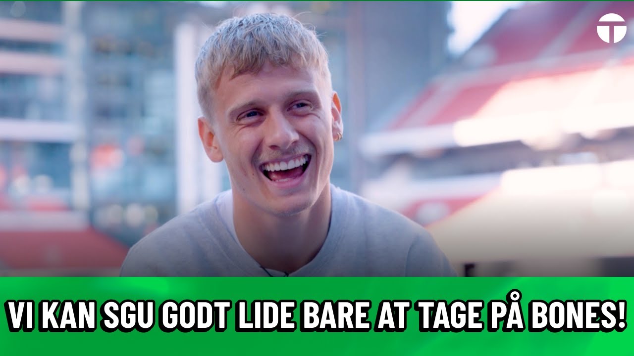 Magnus Mattsson: Vi kan sgu godt lide bare at tage på Bones!