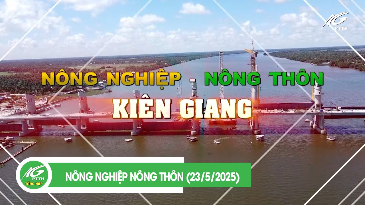 NÔNG NGHIỆP NÔNG THÔN (23/5/2025) | KGTV TỔNG HỢP