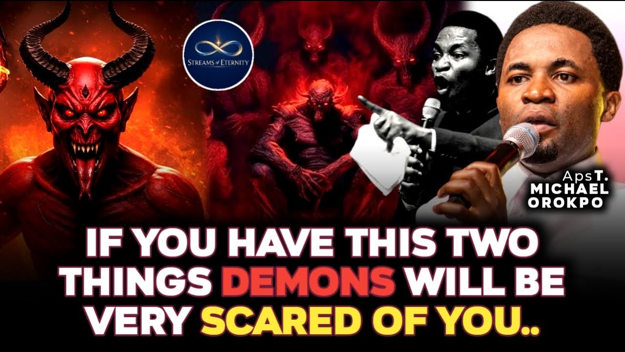 IF YOU HAVE THIS TWO THINGS DEMONS WILL BE VERY SCARED OF YOU || APOSTLE MICHAEL OROKPO
