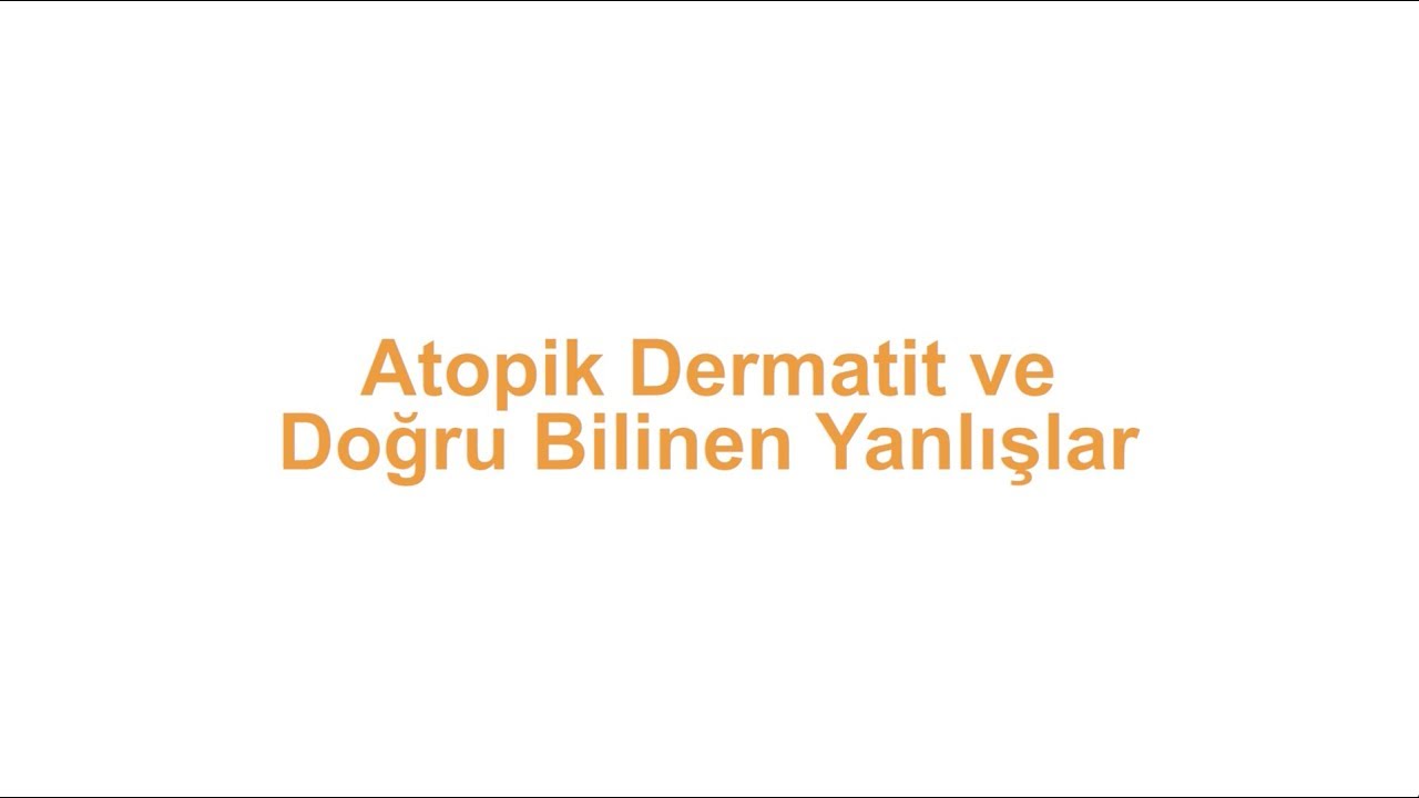 Atopik Dermatit ve Doğru Bilinen Yanlışlar