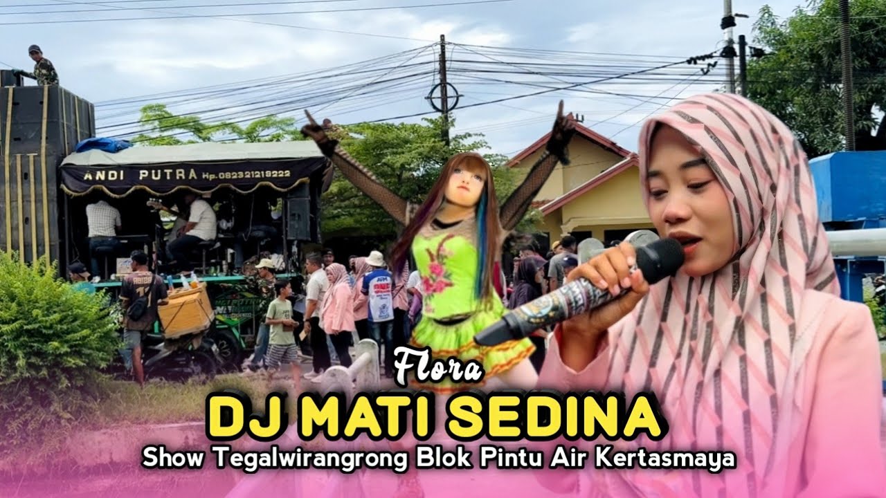 DJ MATI SEDINA • FLORA • ANDI PUTRA ONE • Show Tegalwirangrong Blok Pintu Air Kertasmaya 