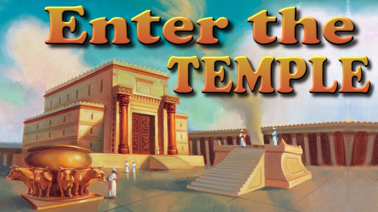 Enter the Temple / Tabernacle of GOD.