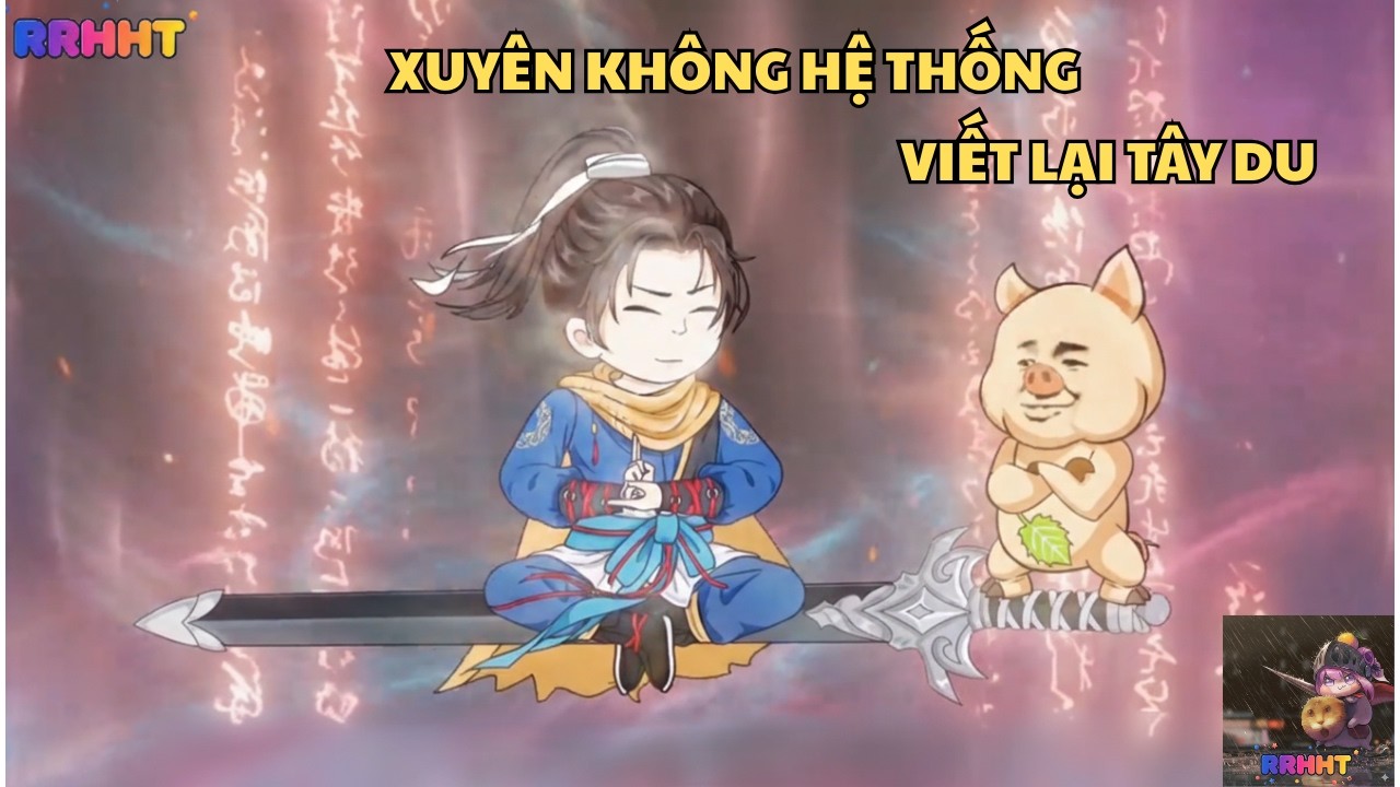 [TẬP 1] HỆ THỐNG VIẾT LẠI TÂY DU - RRHHT