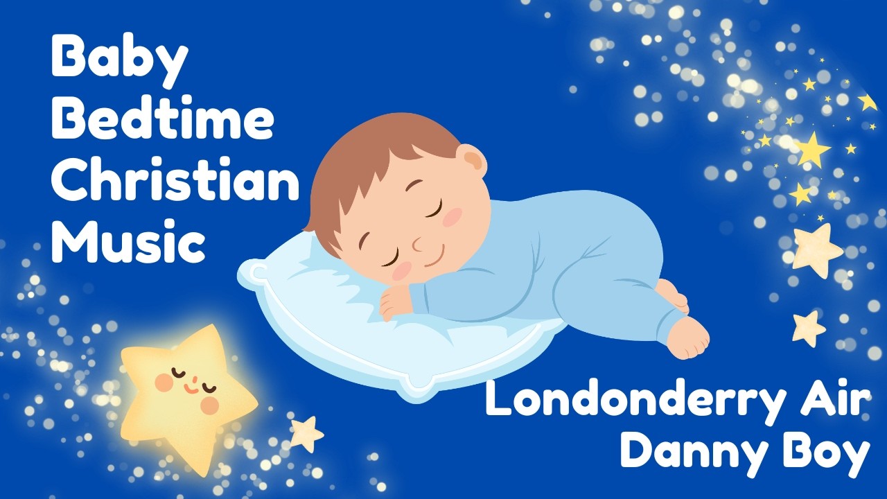 Baby Bedtime Christian Music 🌙 | Londonderry Air & Danny Boy | Peaceful Lullabies for Sleep