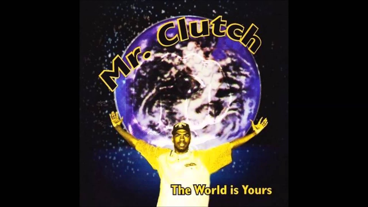 Mr. Clutch: The World Is Yours