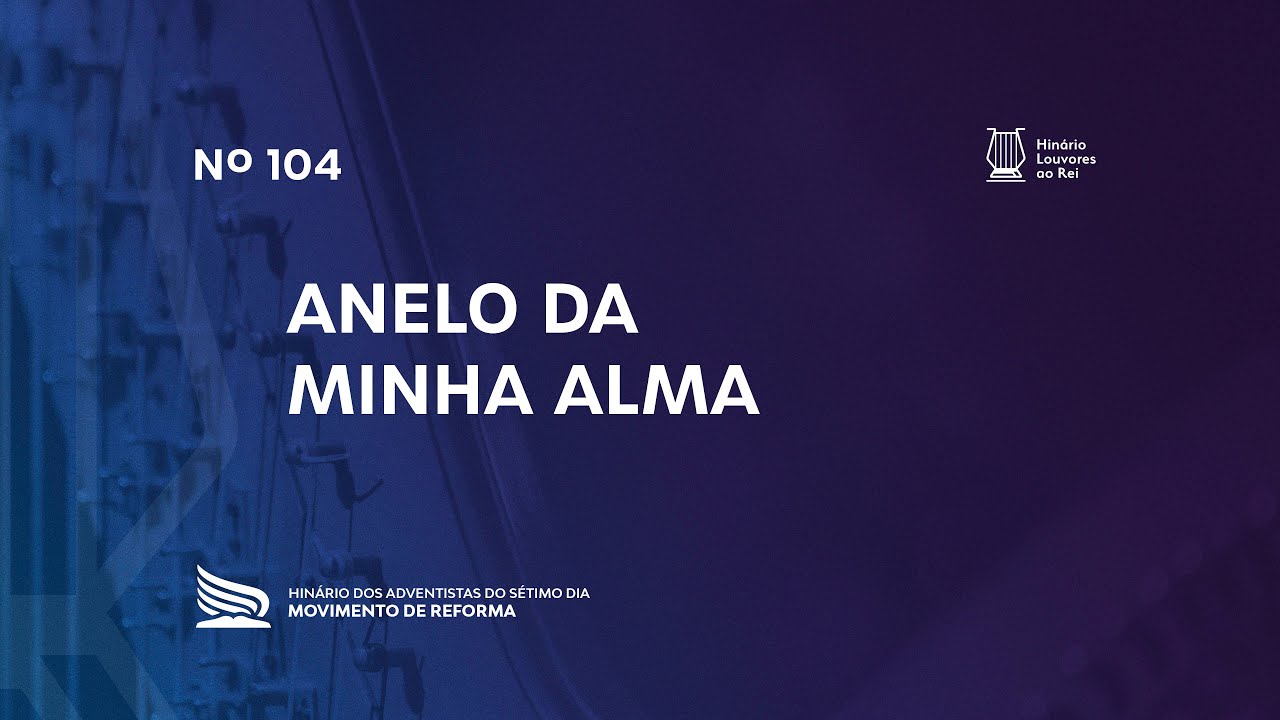 104 Anelo da Minha Alma | Novo Hinário Louvores ao Rei | Hinário Reformista