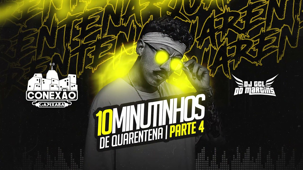 10 MINUTINHOS BAILE DE QUARENTENA PARTE 4 [DJ GCL DO MARTINS] CONEXÃO CAPIXABA