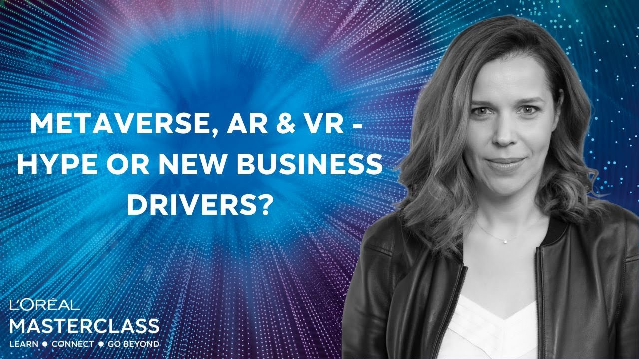 Metaverse, AR, VR – Hype or new business drivers? – L'Oréal Masterclass