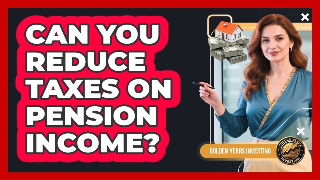 Can You Reduce Taxes On Pension Income?