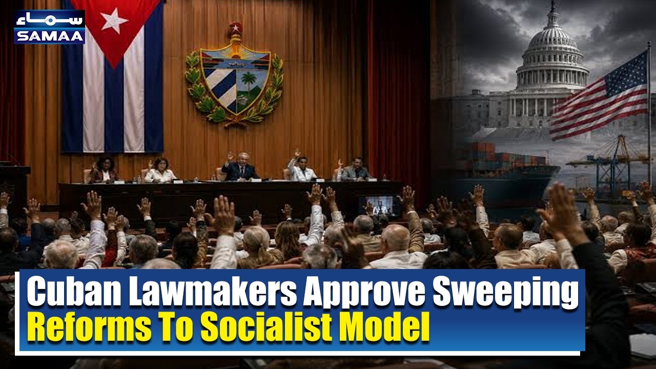 Cuban Lawmakers Approve Sweeping Reforms To Socialist Model | Samaa Global