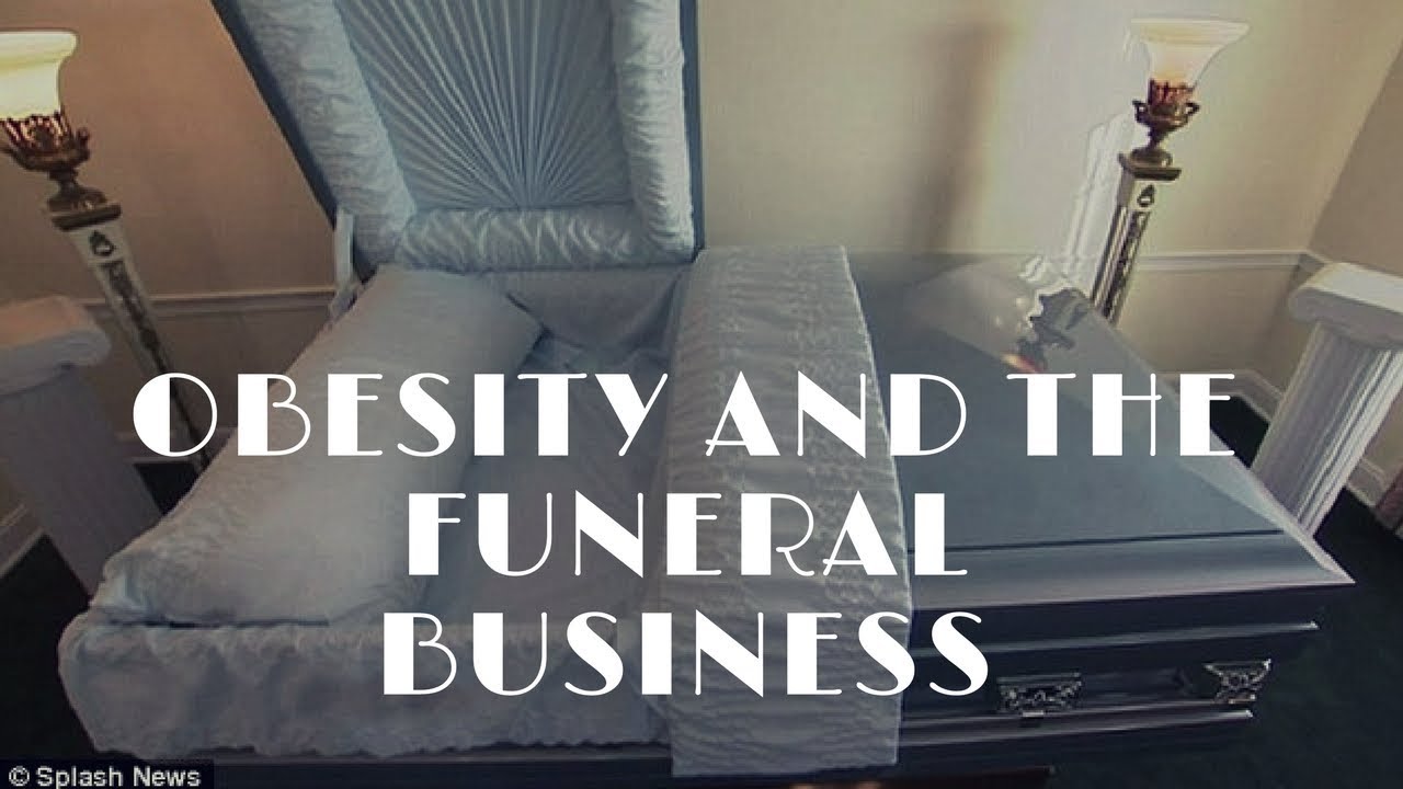 How obesity in our society affects the funeral business