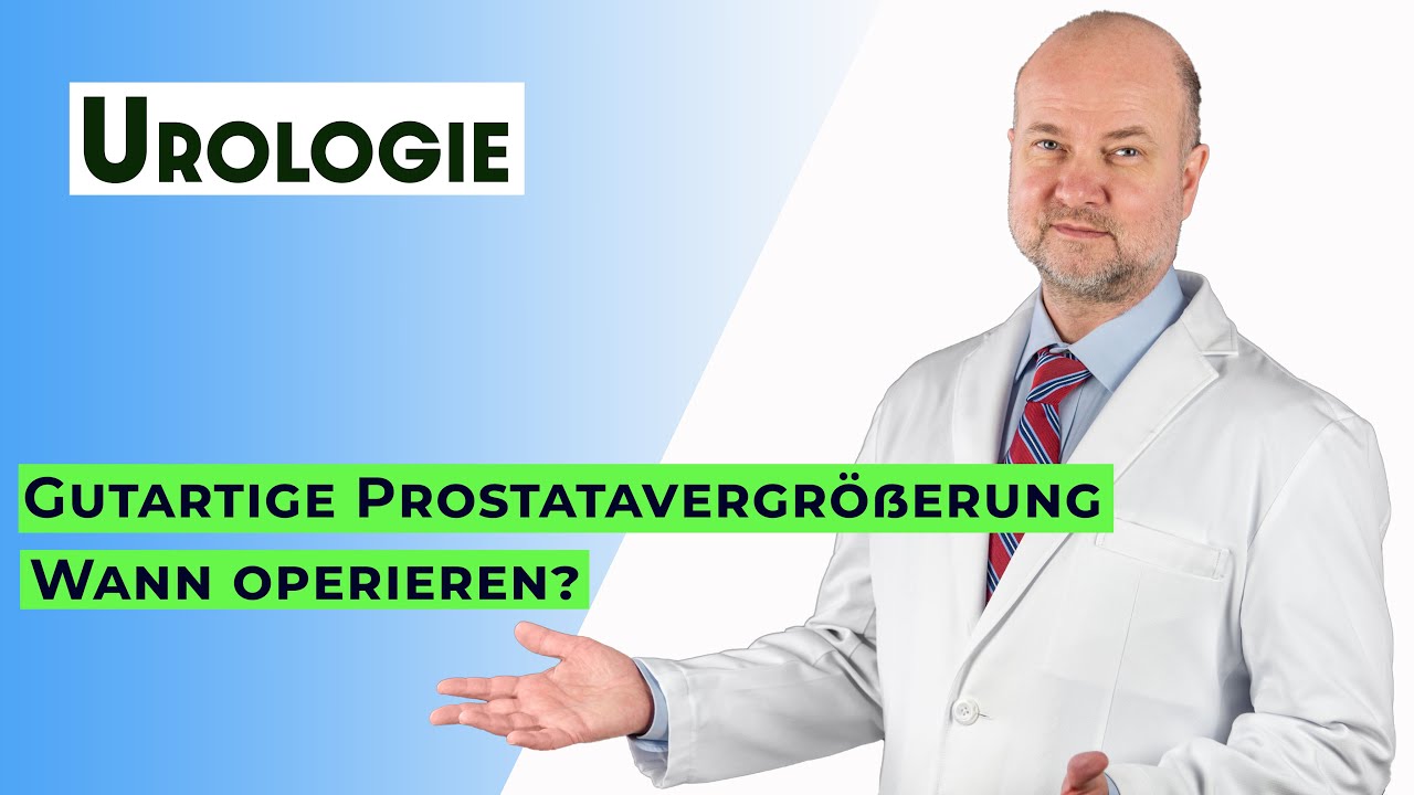 Wann operieren bei gutartiger Prostatavergr&ouml;&szlig;erung? | Urologie