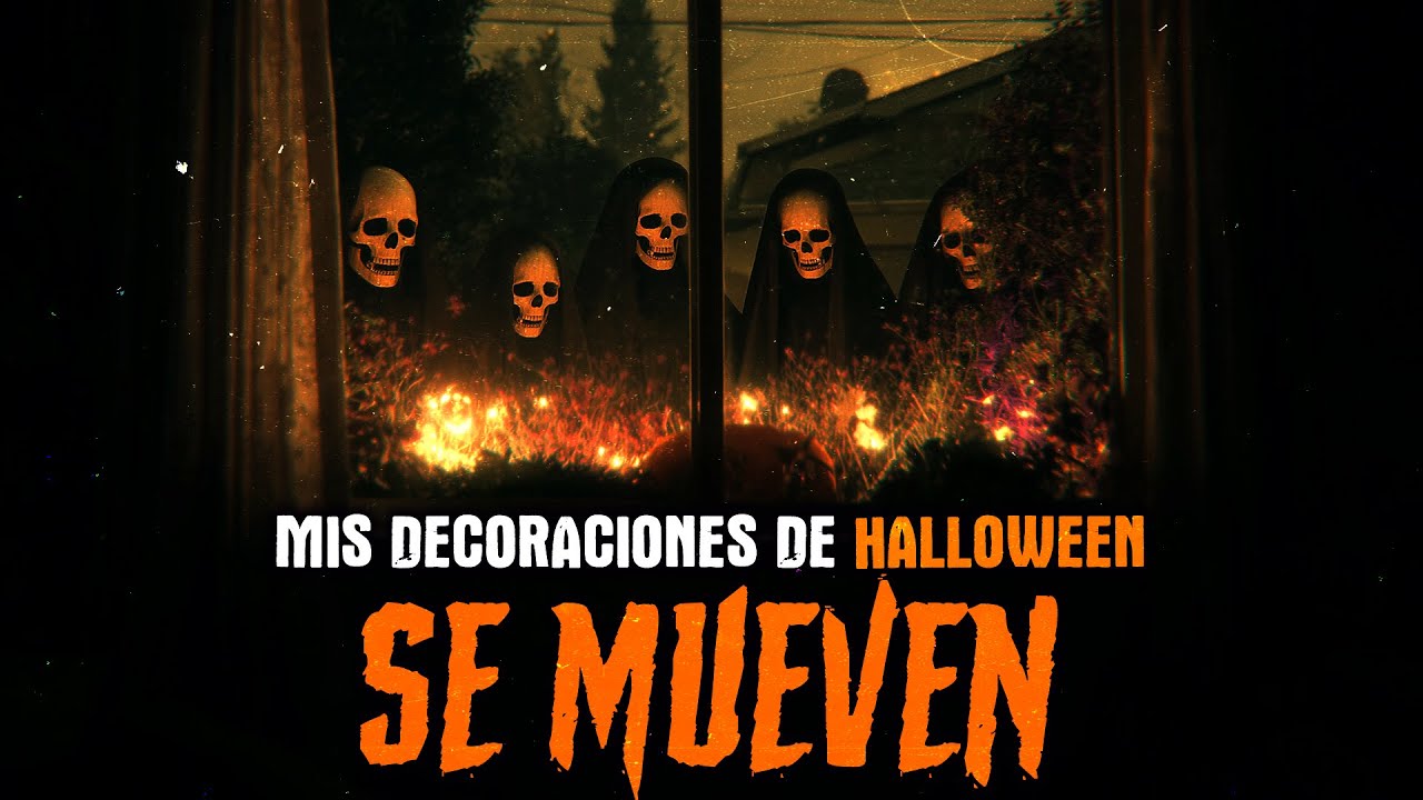 Mis decoraciones de Halloween se mueven - Creepypasta