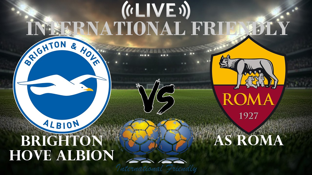 🔴 Brighton Hove Albion vs AS Roma | International Club Friendly | Live Score